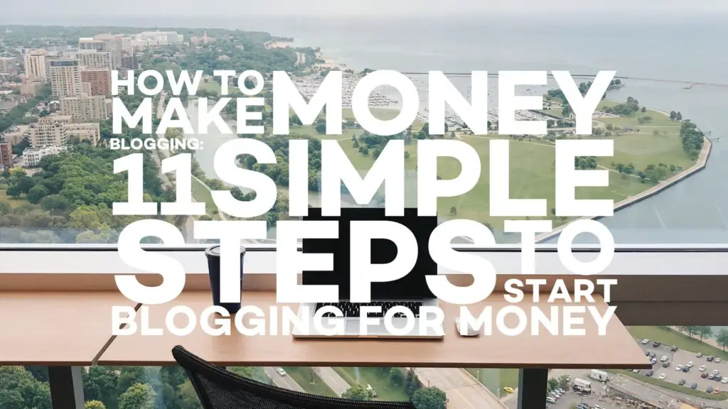 how to make money blogging, simple steps, start blogging for money