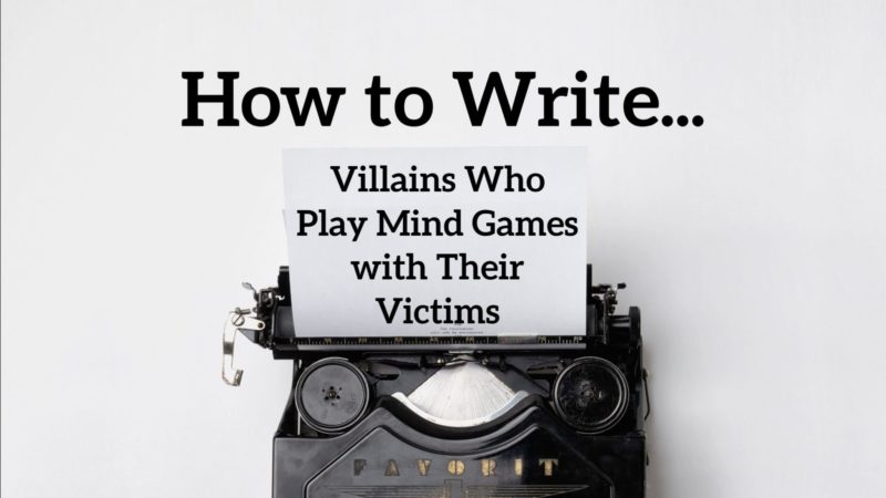 10 Tips How to Write Villains Who Love to Play Mind Games