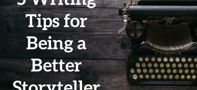 5 writing tips for being a better storyteller