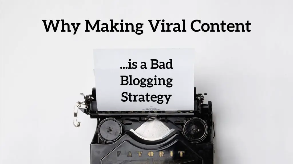 As a Blogger, Why Making Viral Content is a Bad Blogging Strategy