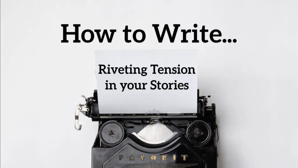 Create Tension: Create Riveting Tension in your Stories