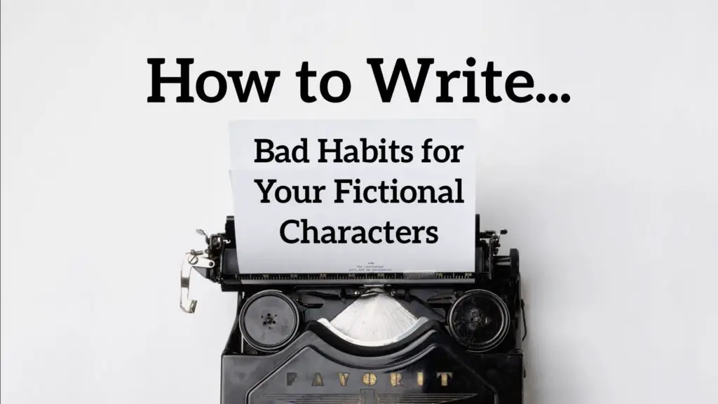 Fictional Characters: Bad Habits to Introduce to Your Fictional Characters