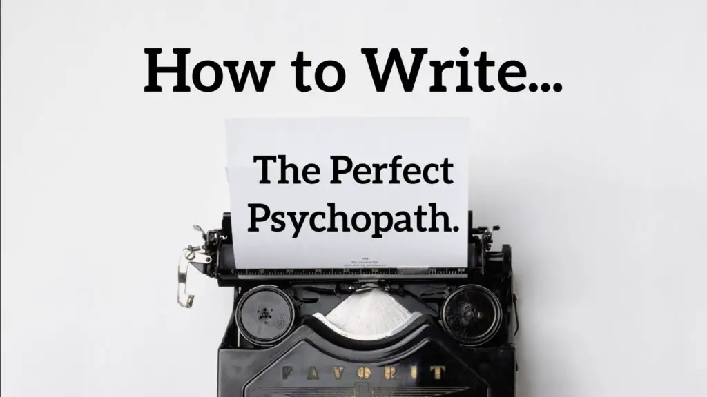 How to Write The Perfect Psychopath