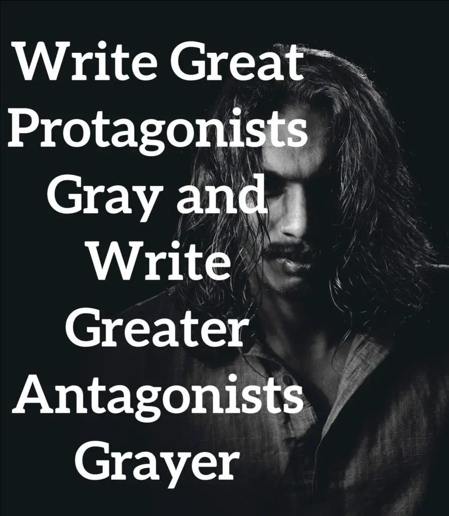 Write Great Protagonists Gray and Write Greater Antagonists Grayer