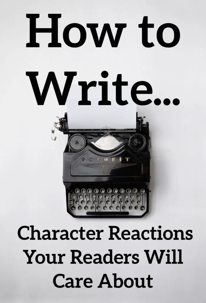 Writing Characters: How to Write Character Reactions Your Readers Will Care About