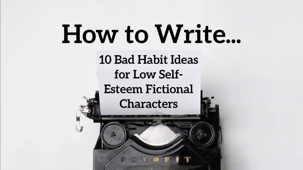 10 Bad Habit Ideas for Low Self-Esteem Fictional Characters