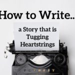 2 Tricks How to Write a Story that is Tugging Heartstrings
