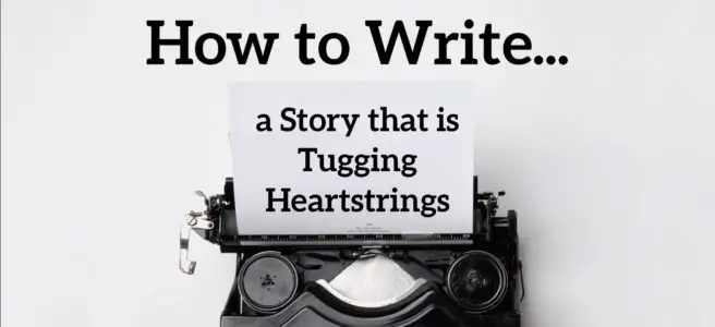 2 Tricks How to Write a Story that is Tugging Heartstrings