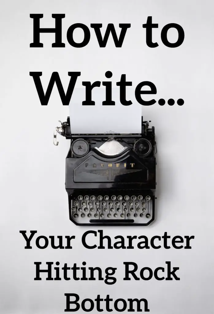 4 Tips How to Write your Character Hitting Rock Bottom