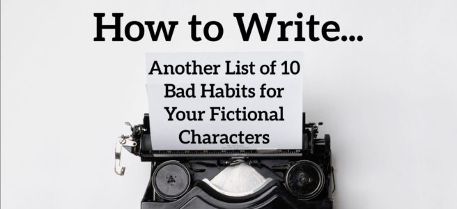 Another List of 10 Bad Habits for Your Fictional Characters