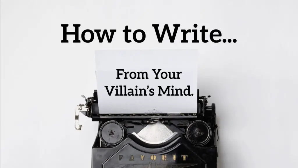 How to Write From Your Villain’s Mind