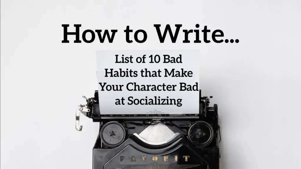 List of 10 Bad Habits that Make Your Character Bad at Socializing