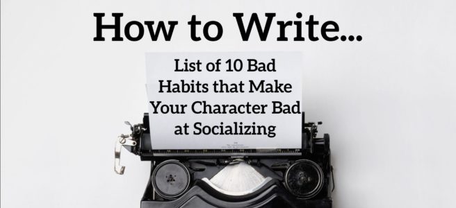 List of 10 Bad Habits that Make Your Character Bad at Socializing