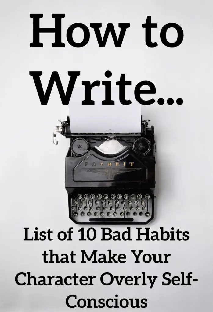 List of 10 Bad Habits that Make Your Character Overly Self-Conscious