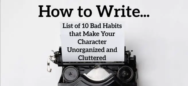 List of 10 Bad Habits that Make Your Character Unorganized and Cluttered