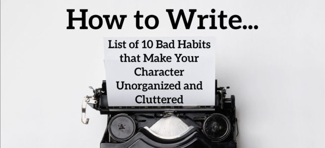 List of 10 Bad Habits that Make Your Character Unorganized and Cluttered