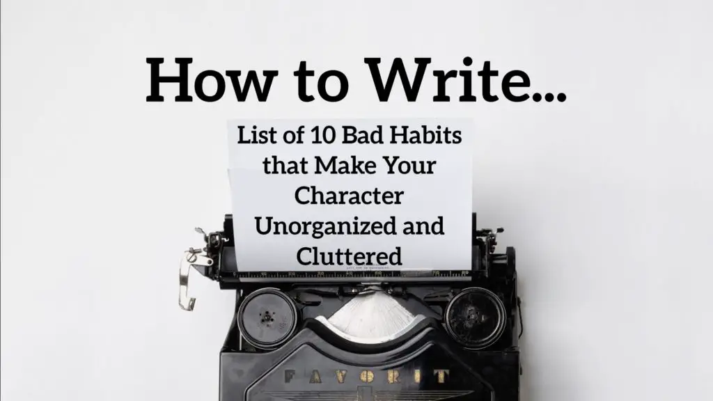 List of 10 Bad Habits that Make Your Character Unorganized and Cluttered