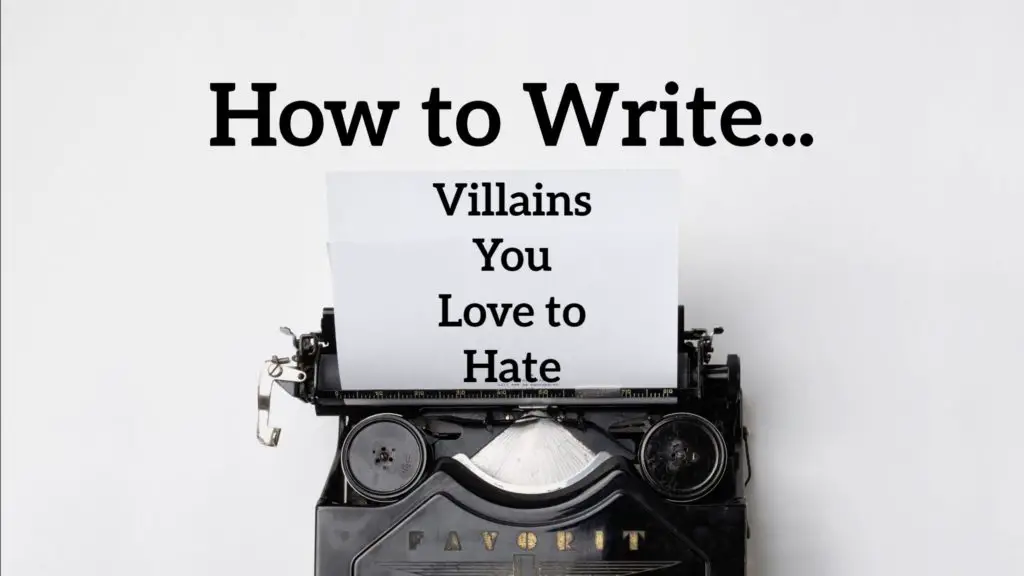 Tips How to Write Villains You Love to Hate