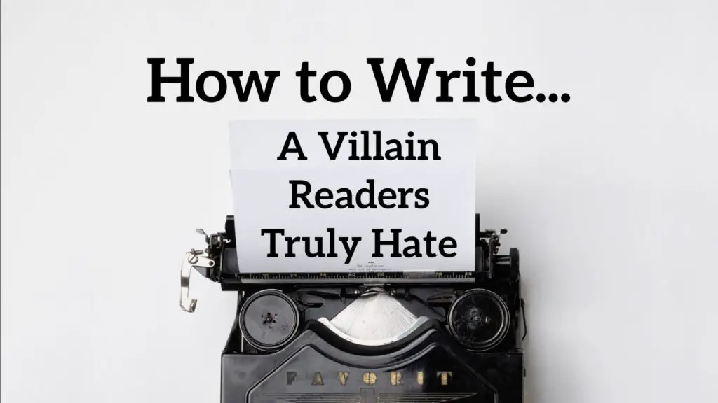 Tips How to Write a Villain Readers Truly Hate