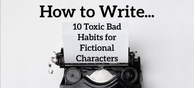 10 Toxic Bad Habits for Fictional Characters