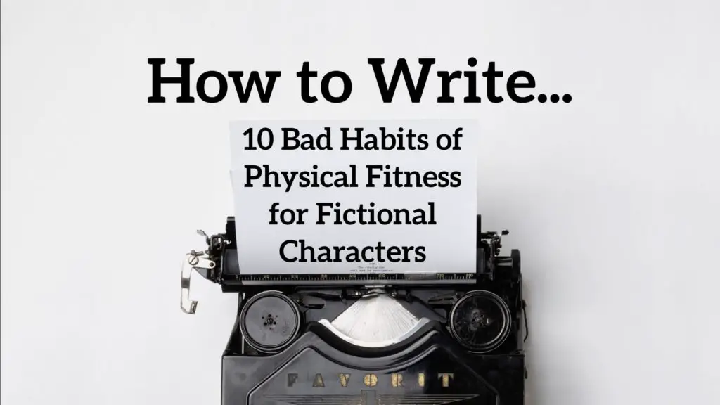 10 Bad Habits of Physical Fitness for Fictional Characters
