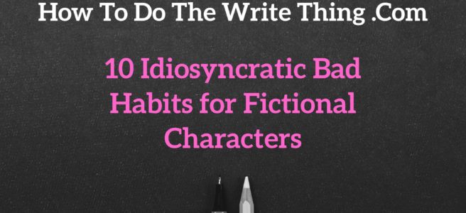 10 Idiosyncratic Bad Habits for Fictional Characters