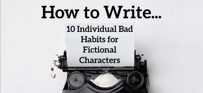 10 Individual Bad Habits for Fictional Characters