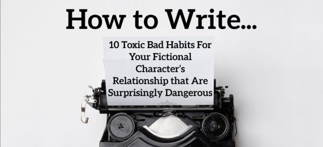 10 Toxic Bad Habits For Your Fictional Character’s Relationship that ...