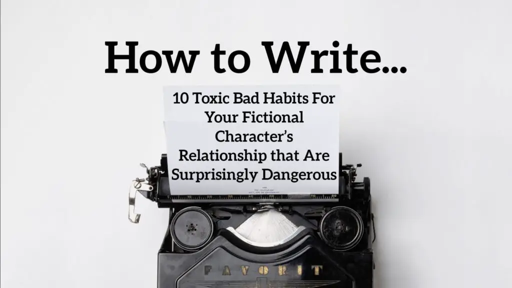 10 Toxic Bad Habits For Your Fictional Character’s Relationship that Are Surprisingly Dangerous