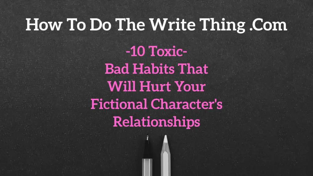 10 Toxic Bad Habits That Will Hurt Your Fictional Character's Relationships