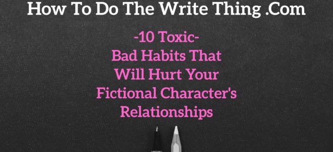 10 Toxic Bad Habits That Will Hurt Your Fictional Character's Relationships
