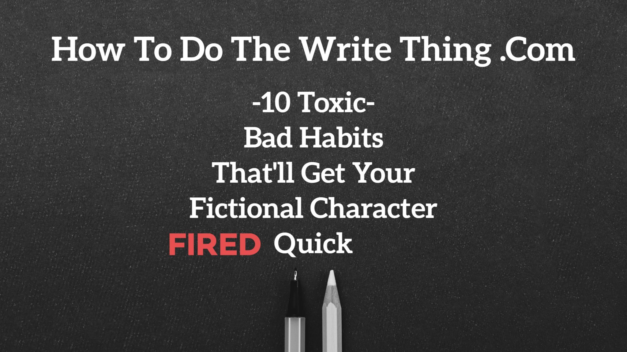 10 Toxic Bad Habits That Get Your Fictional Character Fired