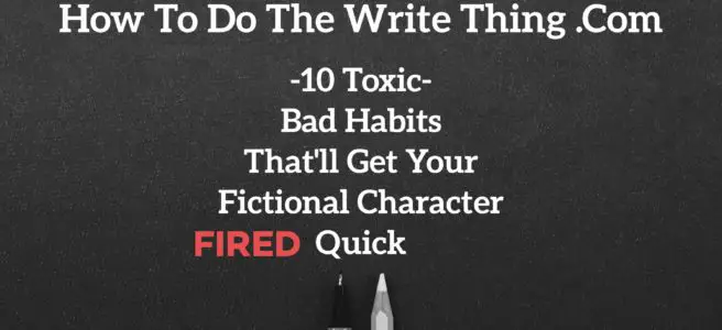 10 Toxic Bad Habits That'll Get Your Fictional Character Fired Quick