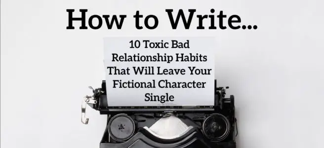 Shares the Title of the post with the audience:10 Toxic Bad Relationship Habits That Will Leave Your Fictional Character Single