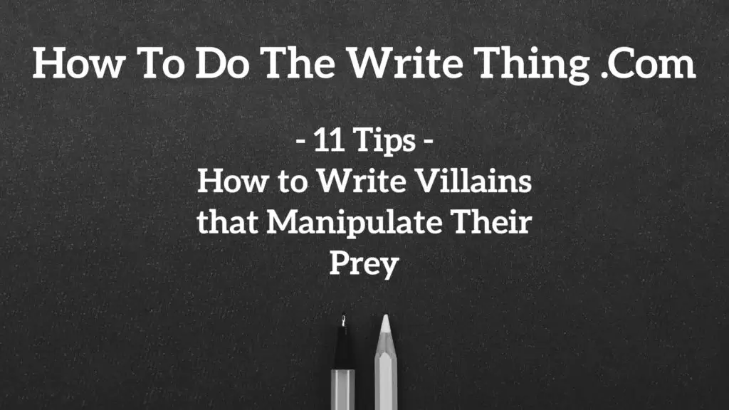 11 Tips How to Write Villains that Manipulate Their Prey