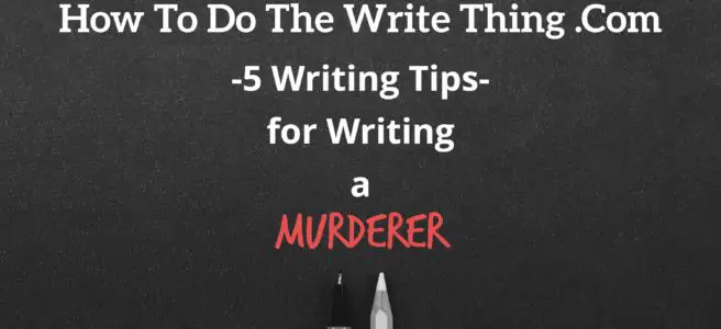 5 Writing Tips for Writing a Murderer