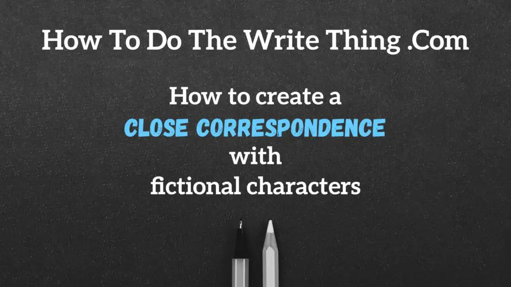 How to create a close correspondence with fictional characters