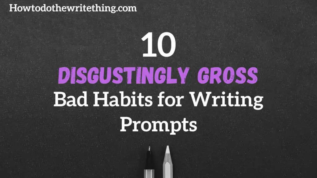 10 Disgustingly Gross Bad Habits for Writing Prompts