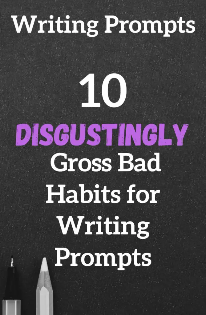 10 Disgustingly Gross Bad Habits for Writing Prompts