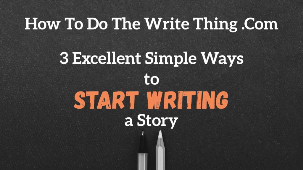 3 Excellent Simple Ways to Start Writing a Story