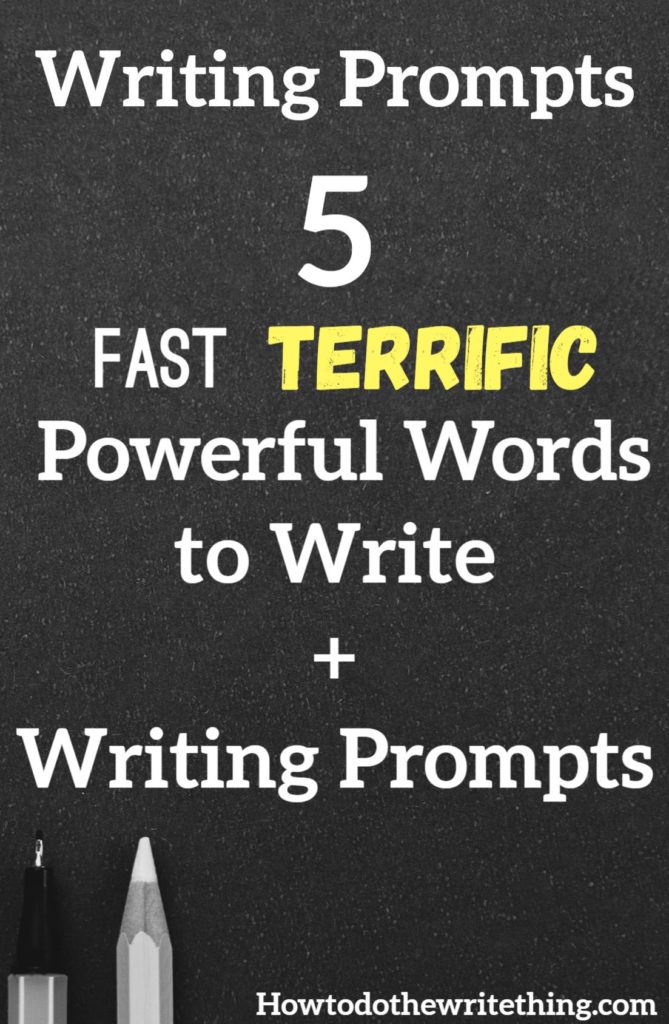 5 Fast Terrific Powerful Words to Write + Writing Prompts