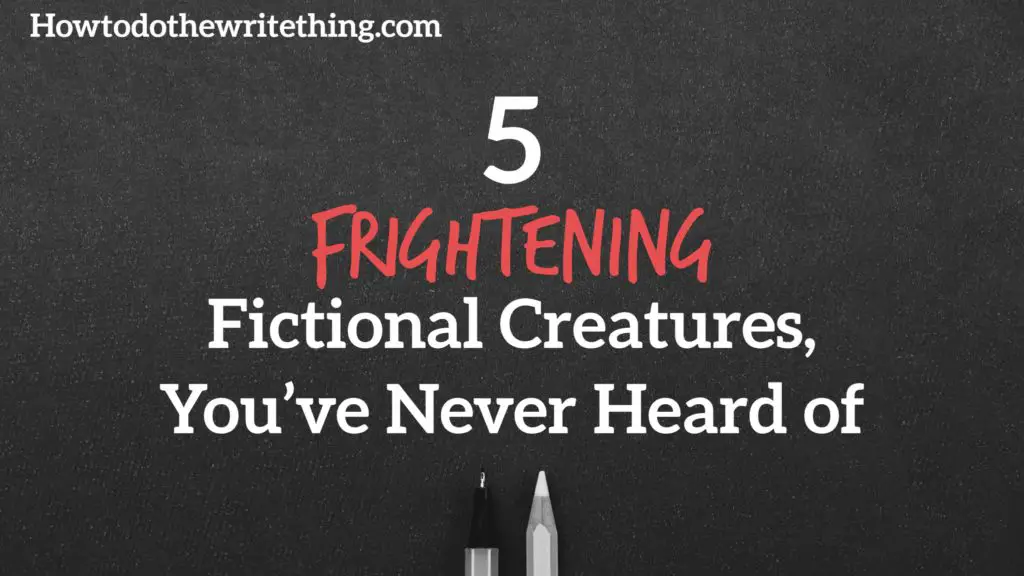 5 Frightening Fictional Creatures, You’ve Never Heard of