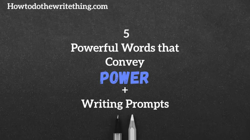  5 Powerful Words that Convey Power + Writing Prompts 