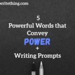 5 Powerful Words that Convey Power + Writing Prompts