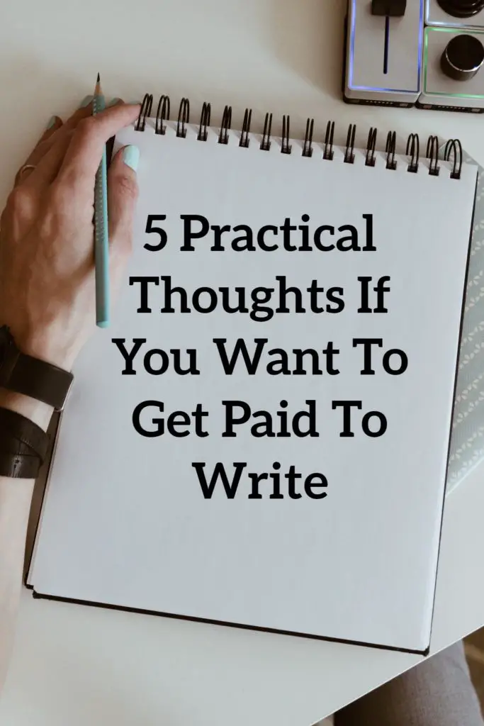 5 Practical Thoughts If You Want To Get Paid To Write
