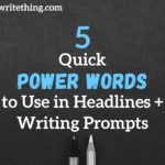 5 Quick Power Words to Use in Headlines + Writing Prompts