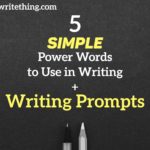 5 Simple Power Words to Use in Writing + Writing Prompts