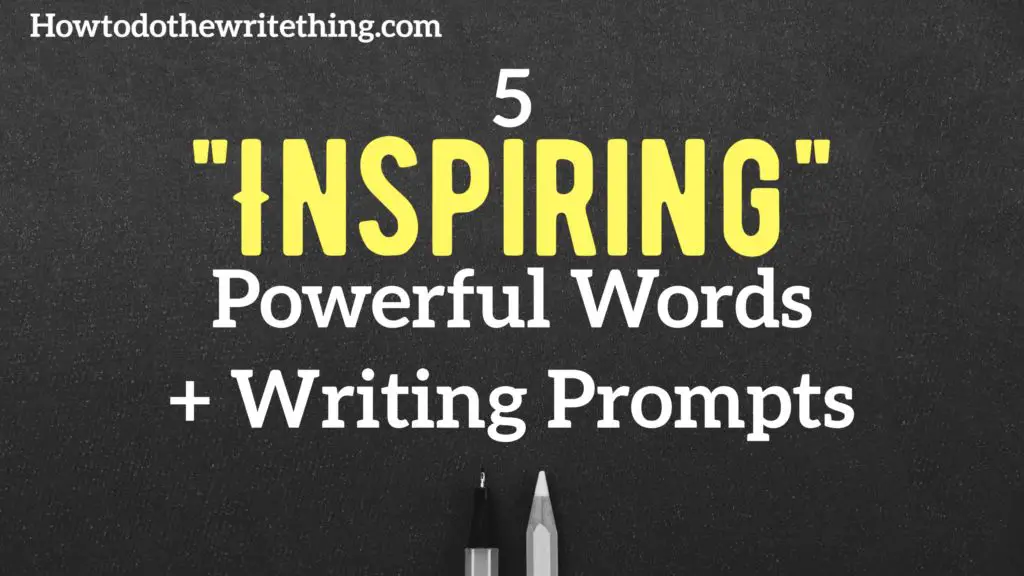 5 “Inspiring” Powerful Words + Writing Prompts