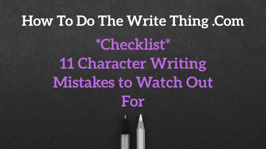 Checklist: 11 Character Writing Mistakes to Watch Out For