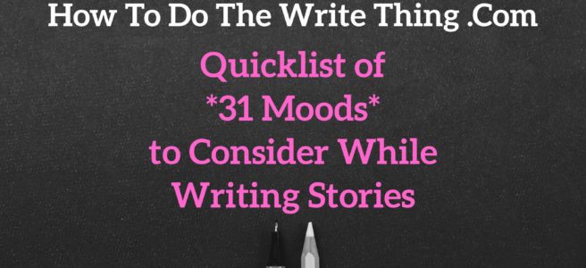 Quicklist of 31 Moods to Consider While Writing Stories